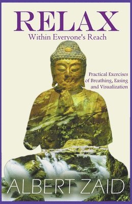 Relax within Everyone's Reach - Practical Exercises of Breathing, Easing and Visualization 1