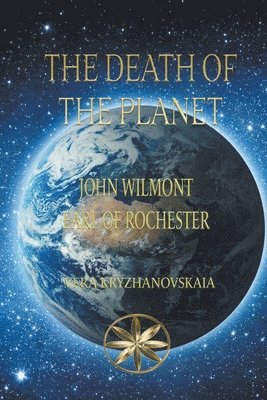 John Earl of Rochester Wilmot, Vera Kryzhanovskaia, Earl of Rochester Wilmot, John - Death of the Planet, Häftad