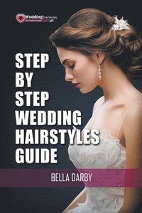 bokomslag Step by Step Wedding Hairstyles Guide