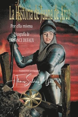 Por El Espíritu Juana de Arco, Ermance Dufaux, J Thomas Msc Saldias, Por el Espíritu Juana de Arco, J. Thomas MSc. Saldias - Historia de Juana de Arco, Häftad