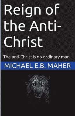 Michael E B Maher - Reign of the Anti-Christ, Häftad