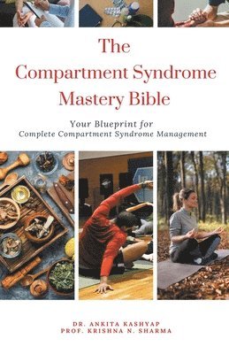 Ankita Kashyap, Prof Krishna N Sharma, Prof Krishna N. Sharma, Dr. Ankita Kashyap, Prof. Krishna N. Sharma, Krishna N. Sharma - Compartment Syndrome Mastery Bible, Häftad