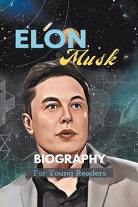 bokomslag Elon Musk Biography For Young Readers