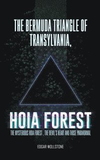 bokomslag The Bermuda Triangle of Transylvania, - Hoia Forest -