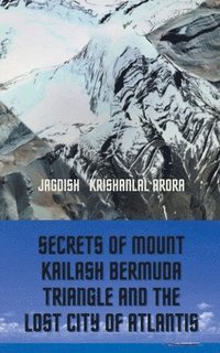 bokomslag Secrets of Mount Kailash, Bermuda Triangle and the Lost City of Atlantis