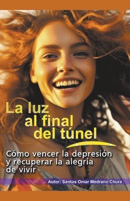 bokomslag luz al final del túnel. Cómo vencer la depresión y recuperar la alegría de vivir.
