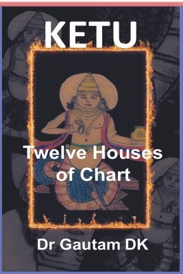 Ketu Twelve Houses of Chart 1