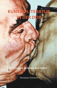 bokomslag Kunst & Literatur in der DDR - Widerstand zwischen den Zeilen