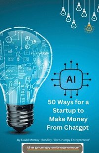 bokomslag 50 Ways for a Startup to Make Money From Chatgpt