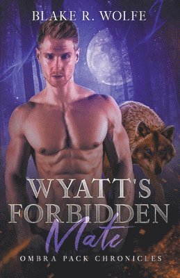 Blake R Wolfe, Blake R. Wolfe - Wyatt's Forbidden Mate, Häftad