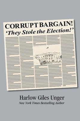 Corrupt Bargain! They Stole the Election! 1