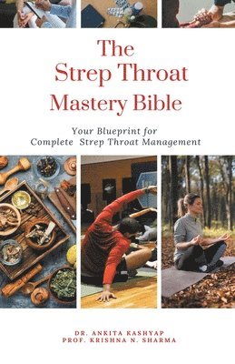 Ankita Kashyap, Prof Krishna N Sharma, Prof Krishna N. Sharma, Dr. Ankita Kashyap, Prof. Krishna N. Sharma, Krishna N. Sharma - Strep Throat Mastery Bible, Häftad