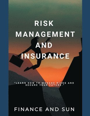 Risk Management and Insurance - Learn how to Manage Risks and Secure Your Future 1