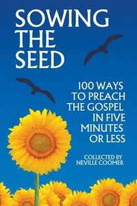bokomslag Sowing the Seed - 100 Ways to Preach the Gospel in 5 Minutes or Less