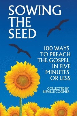 Sowing the Seed - 100 Ways to Preach the Gospel in 5 Minutes or Less 1