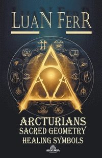 bokomslag Arcturians - Sacred Geometry and Healing Symbols