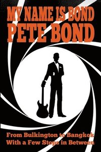 bokomslag My Name is Bond - Pete Bond