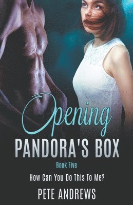 bokomslag Opening Pandora's Box 5 - How Can You Do This To Me?