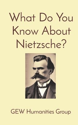 Gew Humanities Group, Hichem Karoui (Editor), GEW Humanities Group - What Do You Know About Nietzsche?, Häftad