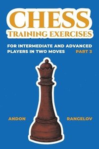 bokomslag Chess Training Exercises for Intermediate and Advanced Players in two Moves, Part 3