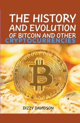 bokomslag The History And Evolutrion Of Bitcoin And Other Cryptocurrencies