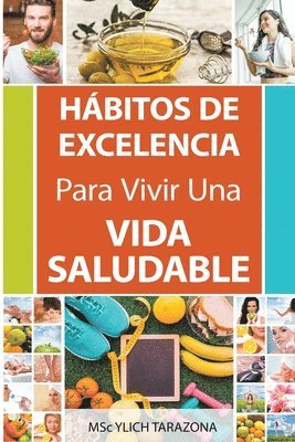 Ylich Tarazona - Hábitos de Excelencia Para Vivir Una Vida Saludable, Häftad