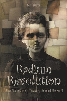Davis Truman - Radium Revolution How Marie Curie's Discovery Changed the World, Häftad