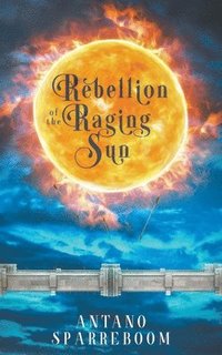 bokomslag Rebellion of the Raging Sun