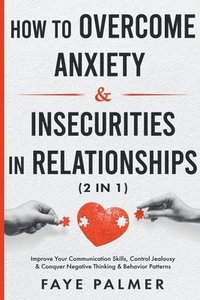 bokomslag How To Overcome Anxiety & Insecurities In Relationships