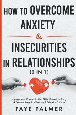 How To Overcome Anxiety & Insecurities In Relationships 1