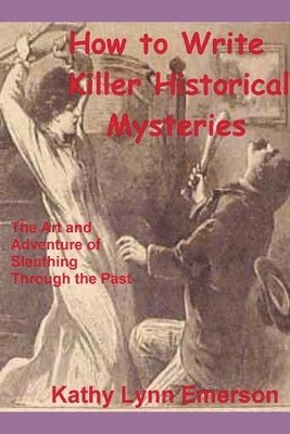 Kathy Lynn Emerson - How to Write Killer Historical Mysteries 2022 Edition, Häftad