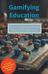 bokomslag Gamifying Education - How to Engage and Motivate Students Through Games