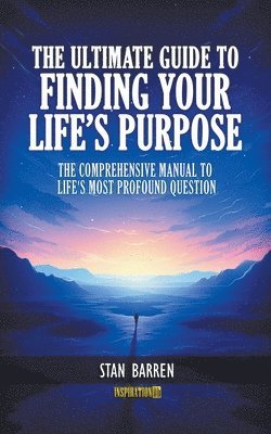 bokomslag The Ultimate Guide to Finding Your Life's Purpose