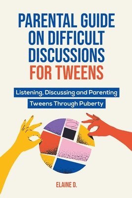 Parental Guide On Difficult Discussions For Tweens 1