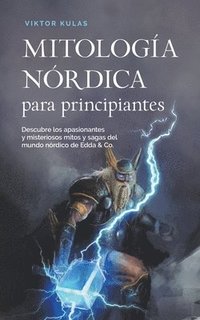 bokomslag Mitologa nrdica para principiantes Descubre los apasionantes y misteriosos mitos y sagas del mundo nrdico de Edda & Co.