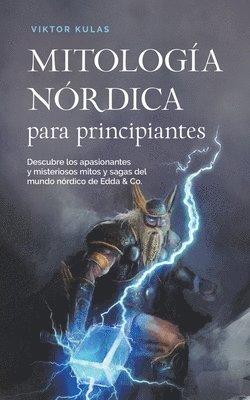 bokomslag Mitologa nrdica para principiantes Descubre los apasionantes y misteriosos mitos y sagas del mundo nrdico de Edda & Co.