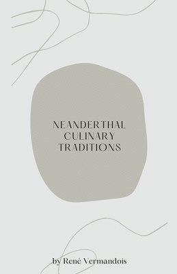 bokomslag Neanderthal Culinary Traditions