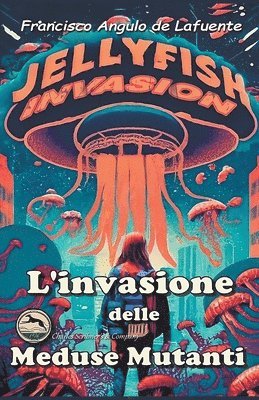 Francisco Angulo de Lafuente - L'invasione Delle Meduse Mutanti, Häftad