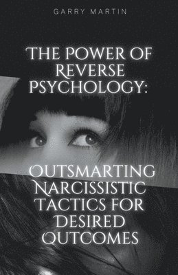Garry Martin - Power of Reverse Psychology, Häftad