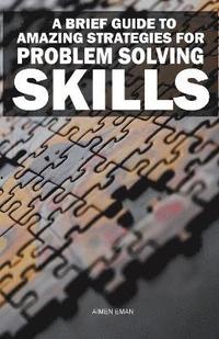 bokomslag A Brief Guide to Amazing Strategies for Problem Solving Skills