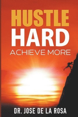 Jose de la Rosa, Jose De La Rosa, Jose de La Rosa - "Hustle Hard, Häftad