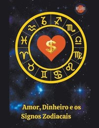 bokomslag Dinheiro, Amor e os Signos Zodiacais