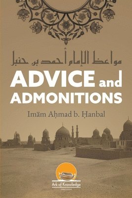 Ahmad Bin Hanbal, Azhar Majothi, Arsalan Yunus - Advice And Admonitions, Häftad