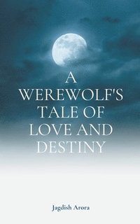 bokomslag A Werewolf's Tale of Love and Destiny