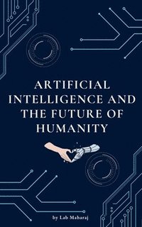 bokomslag Artificial Intelligence and the Future of Humanity