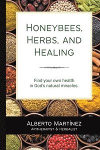 bokomslag Honey Bees, Herbs, and Healing