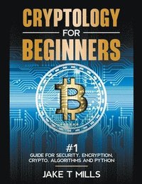 bokomslag Cryptology for Beginners #1 Guide for Security, Encryption, Crypto, Algorithms and Python