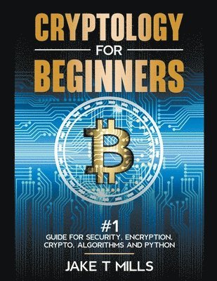 Cryptology for Beginners #1 Guide for Security, Encryption, Crypto, Algorithms and Python 1