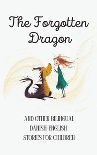 bokomslag Forgotten Dragon and Other Bilingual Danish-English Stories for Children
