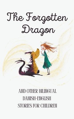 The Forgotten Dragon and Other Bilingual Danish-English Stories for Children 1